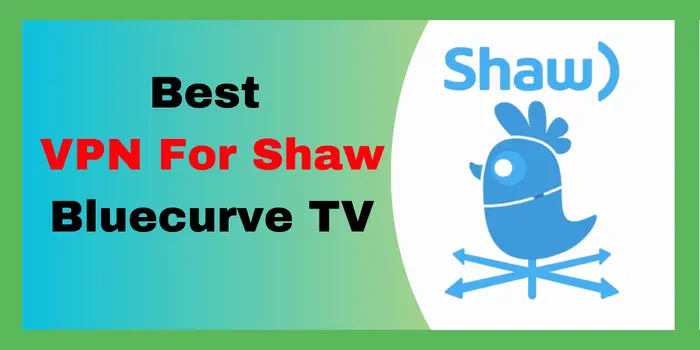 Best VPN For Shaw bluecurve TV