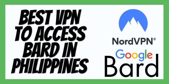 Best VPN To Access Bard In Philippines