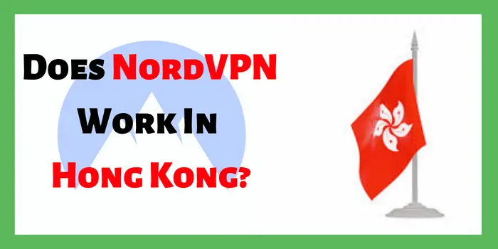Does NordVPN Work In Hong Kong