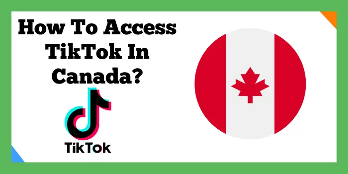 How To Access TikTok In Canada