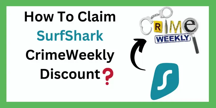How To Claim SurfShark Crimeweekly Discount