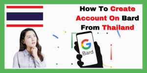 How To Create Account On Bard From Thailand