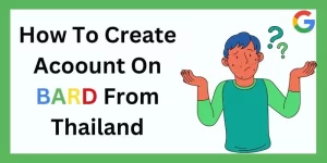How To Create Account On Bard From Thailand