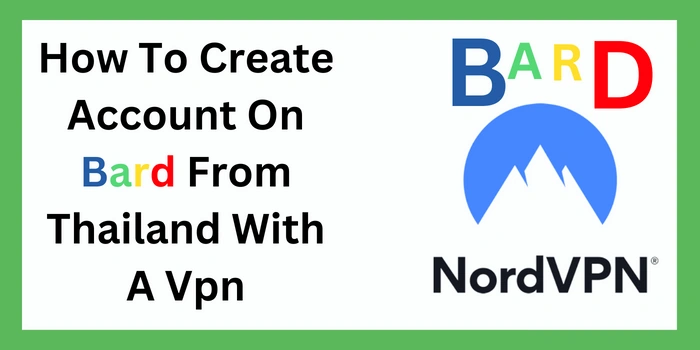 How To Create Account On Bard From Thailand With A Vpn