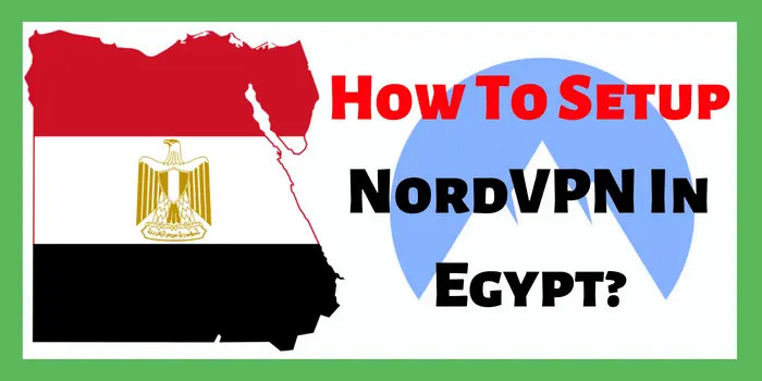 How To Setup NordVPN In Egypt