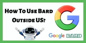 How To Use Bard Outside US