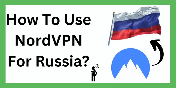 How To Use NordVPN In Russia
