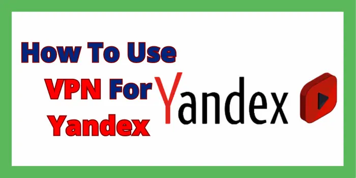 How To Use VPN For Yandex