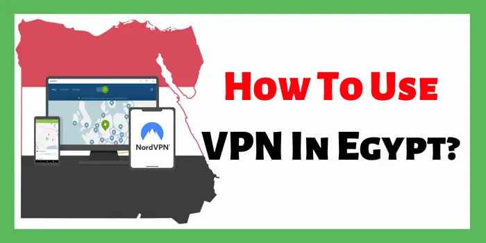 How To Use VPN In Egypt?