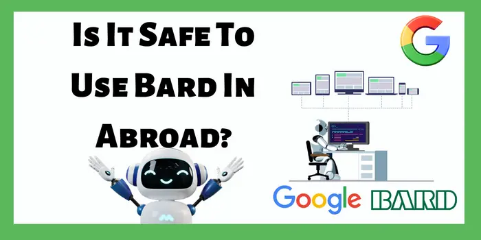 Is It Safe To Use Bard In Abroad