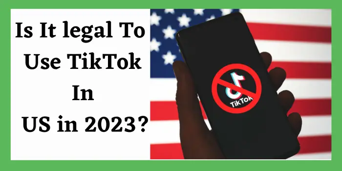Is It legal To Use TikTok In US in 2023