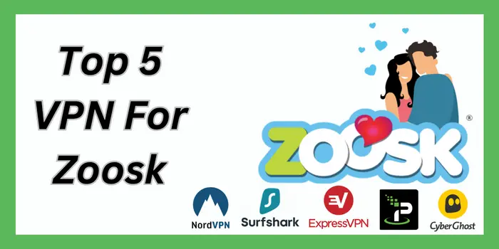 Top 5 VPN For Zoosk