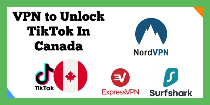 VPN to Unlock TikTok In Canada