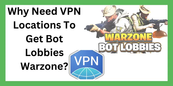 Why Need VPN Locations To Get Bot Lobbies Warzone