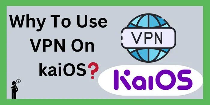 Why To Use VPN On kaiOS 1 1