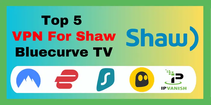 top 5 VPN For Shaw bluecurve TV