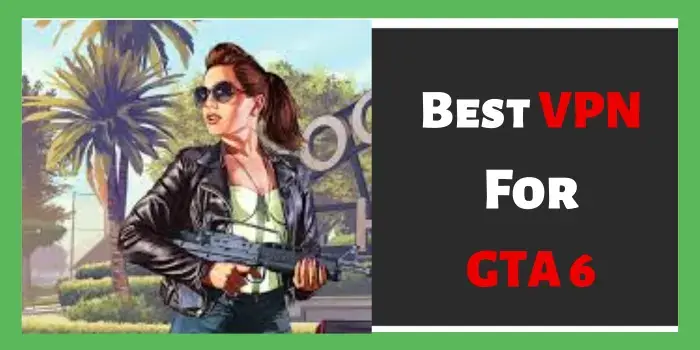 Best VPN For GTA 6