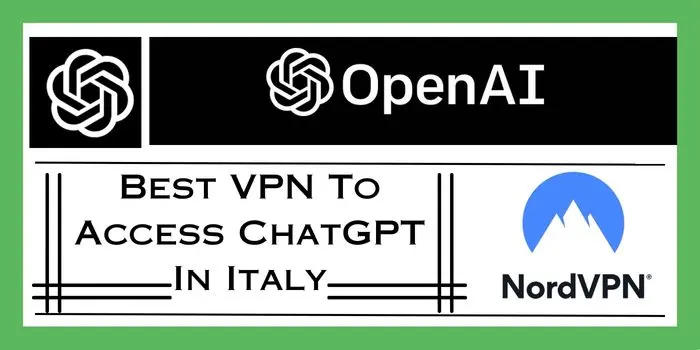 Best VPN To Access ChatGPT In Italy