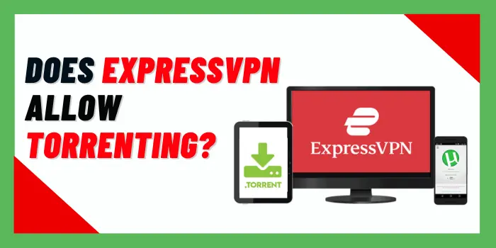 Does ExpressVPN Allow Torrenting?