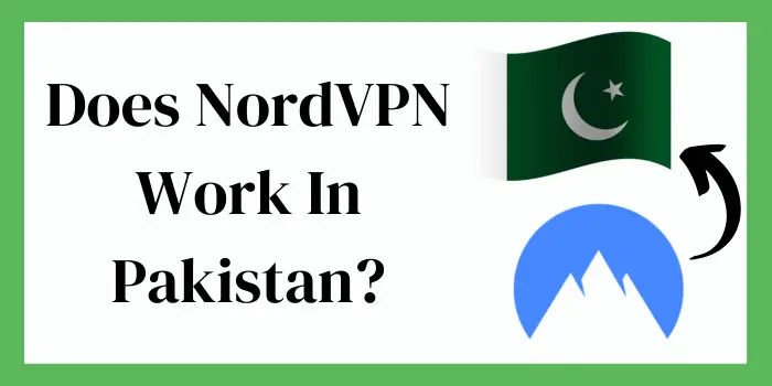 Does NordVPN Work In Pakistan?