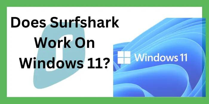 Does Surfshark Work On Windows 11