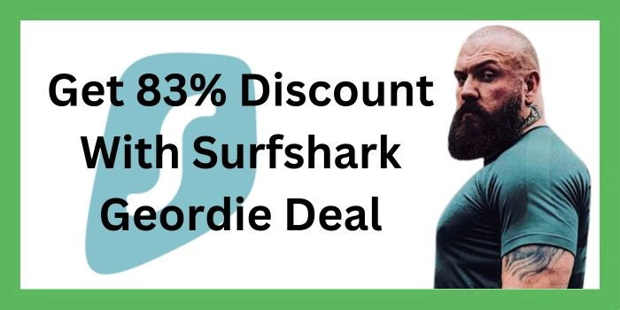 Get 83% Discount With Surfshark Geordie Deal
