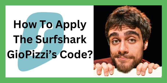How To Apply The Surfshark GioPizzi’s Code?