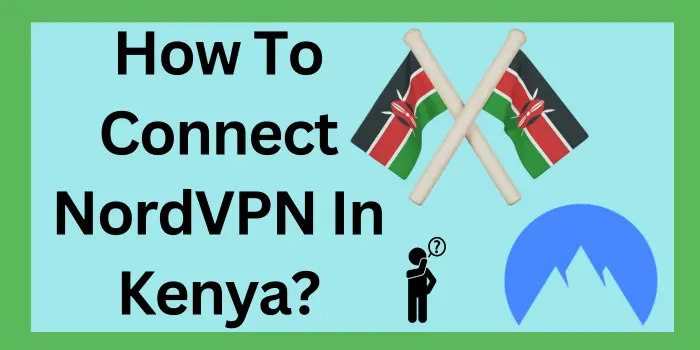 How To Connect NordVPN In Kenya