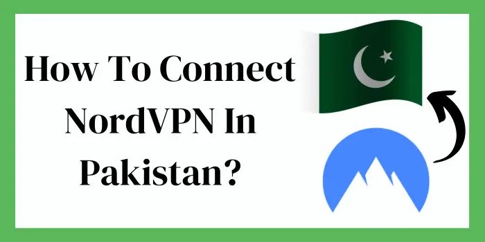 How to connect NordVPN in Pakistan?
