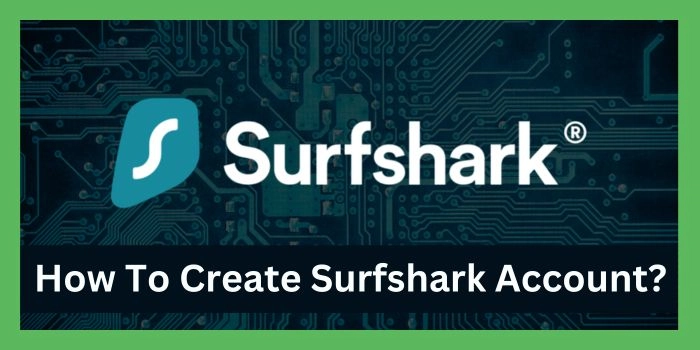 How To Create Surfshark Account