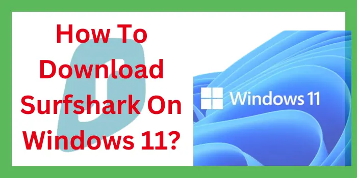 How To Download Surfshark On Windows 11