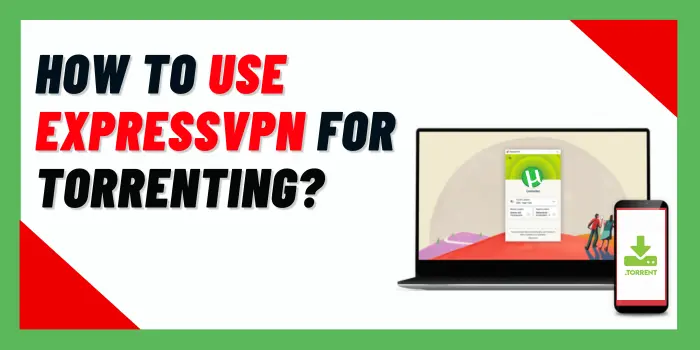 How To Use ExpressVPN For Torrenting