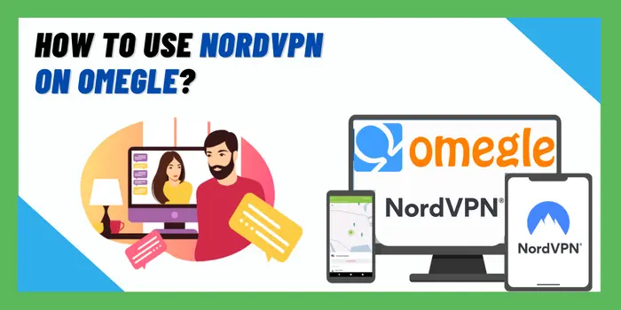 How To Use NordVPN ON OMEGLE