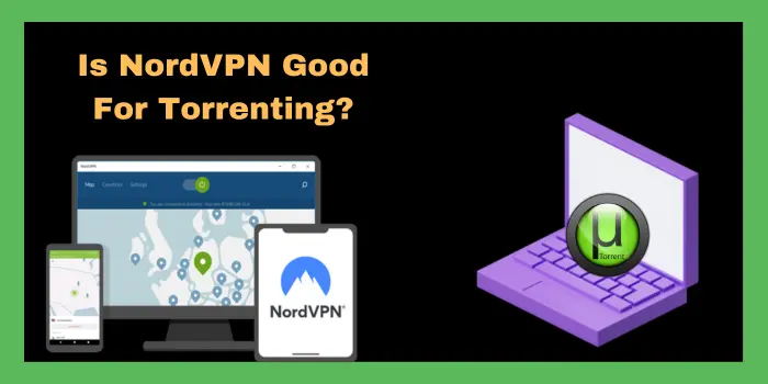 Is NordVPN Good For Torrenting