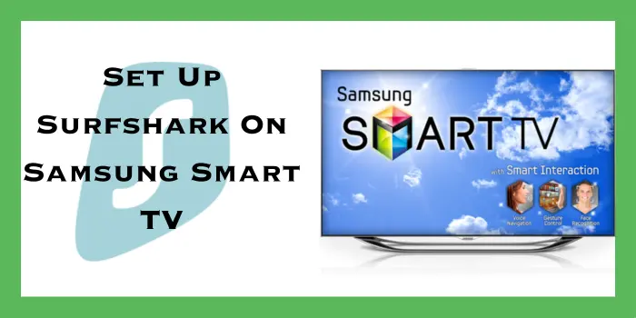 Set Up Surfshark On Samsung Smart TV