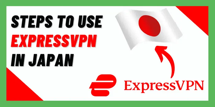Steps to use ExpressVPN In Japan