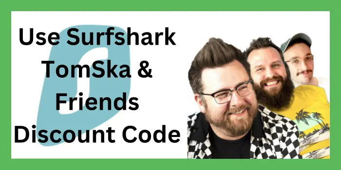 Use Surfshark TomSka Friends Discount Code 2 1