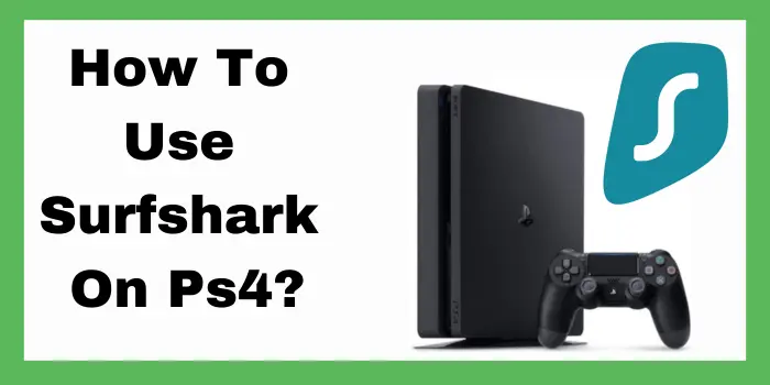 How to use Surfshark on Ps4