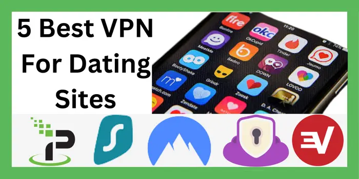 5 Best VPN For Dating Sites