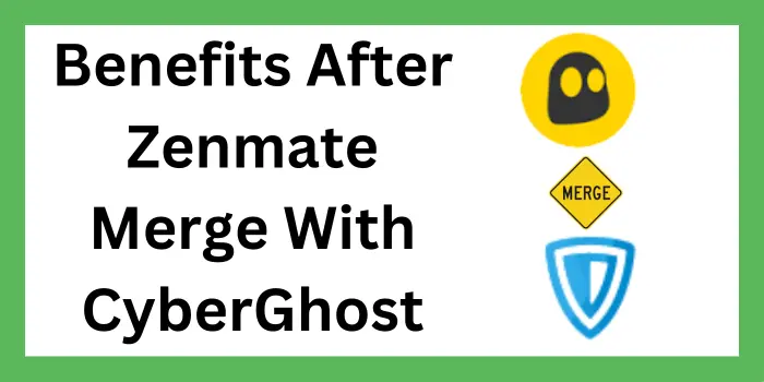 Benefits After Zenmate Merge With CyberGhost