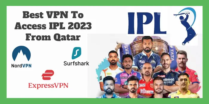 Best VPN To Access IPL 2023 From Qatar