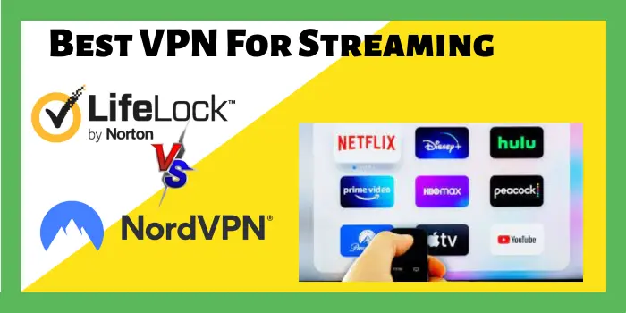 Which VPN Is Best For Streaming: LifeLock VPN Vs NordVPN