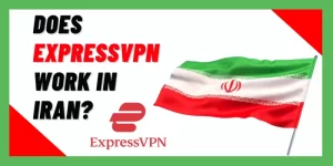 Does ExpressVPN Work in Iran