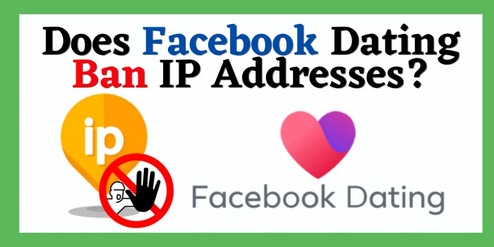 Does Facebook Dating Ban IP Addresses