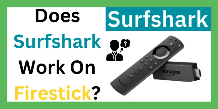 Does Surfshark Work On Firestick?