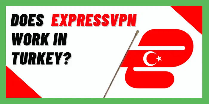 Does expressVPN Work In turkey?