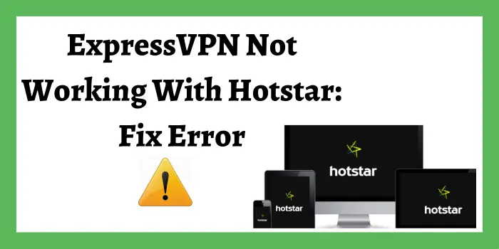 ExpressVPN Not Working With Hotstar: Fix Error