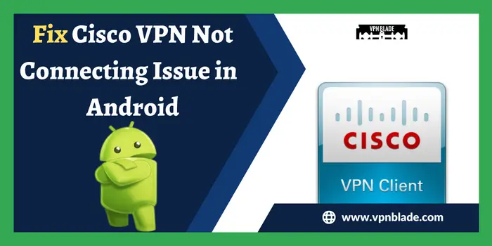 Fix Cisco VPN Not Connecting Issue in Android