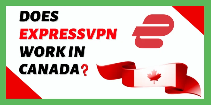 Does ExpressVPN Work In Canada?