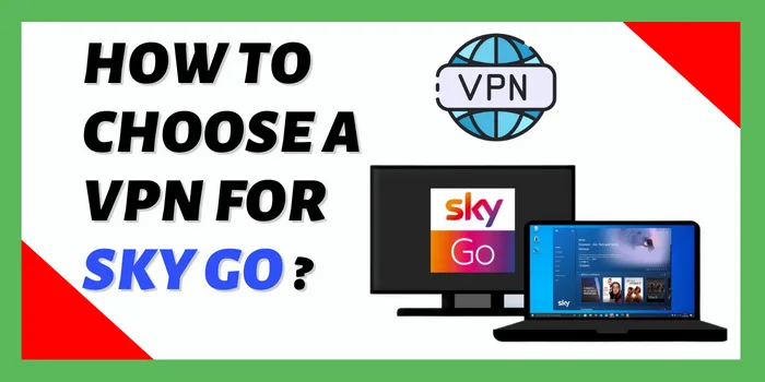 How To Choose A VPN For Sky Go?